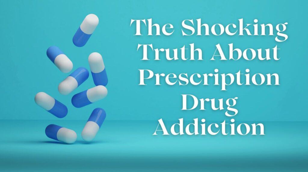 The Shocking Truth About Prescription Drug Addiction